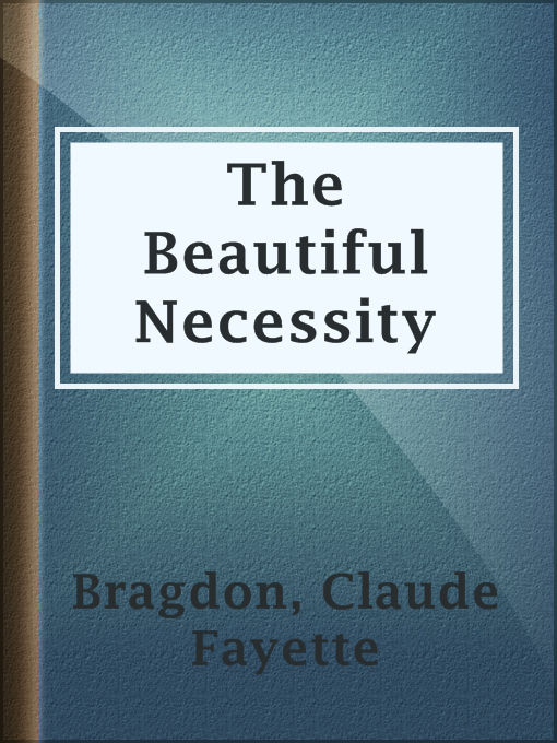 Title details for The Beautiful Necessity by Claude Fayette Bragdon - Available
